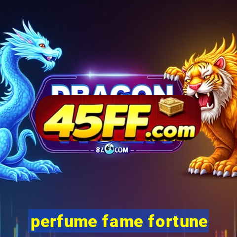 perfume fame fortune